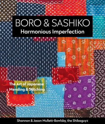 Boro and Sashiko, Harmonious Imperfection : The Art of Japanese Mending and Stitching