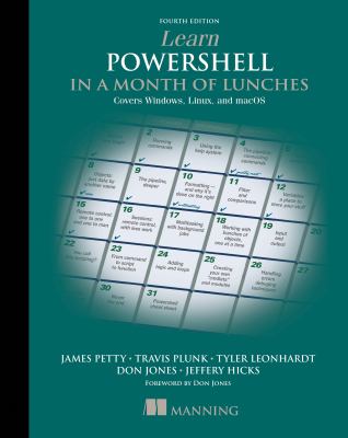 Learn PowerShell in a Month of Lunches, Fourth Edition : Covers Windows, Linux, and MacOS