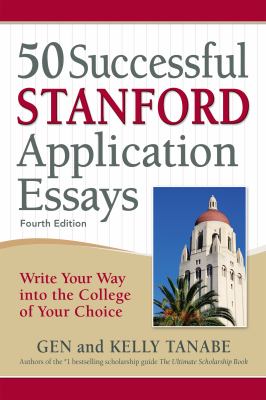 50 Successful Stanford Application Essays : Write Your Way into the College of Your Choice