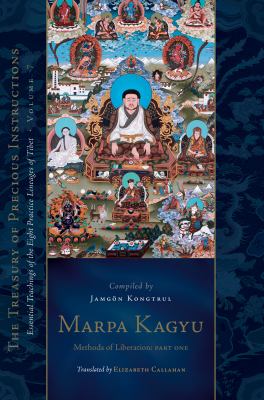 Marpa Kagyu, Part One : Methods of Liberation: Essential Teachings of the Eight Practice Lineages of Tibet, Volume 7 (the Treasury of Precious Instruc