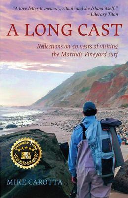 A Long Cast : Reflections on 50 Years of Visiting the Martha's Vineyard Surf
