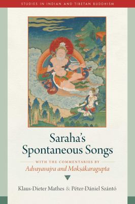 Saraha's Spontaneous Songs : With the Commentaries by Advayavajra and Moksakaragupta