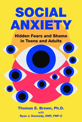 Social Anxiety : Hidden Fears and Shame in Teens and Adults