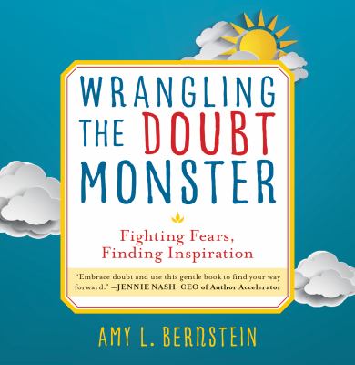 Wrangling the Doubt Monster : Fighting Fears, Finding Inspiration