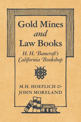 Gold Mines and Law Books : H. H. Bancroft's California Bookshop