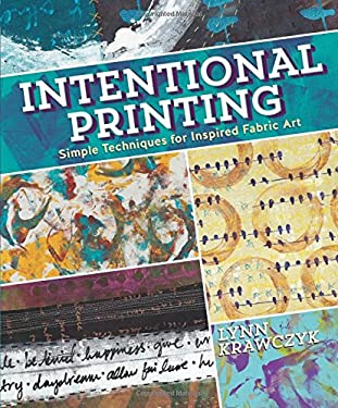 Intentional Printing : Simple Techniques for Inspired Fabric Art