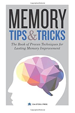 Memory Tips and Tricks : The Book of Proven Techniques for Lasting Memory Improvement