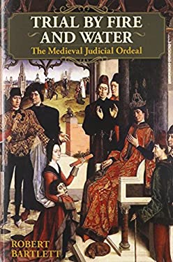 Trial by Fire and Water : The Medieval Judicial Ordeal