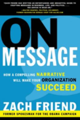 On Message : How a Compelling Narrative Will Make Your Organization Succeed