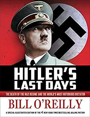 Hitler's Last Days : The Death of the Nazi Regime and the World's Most Notorious Dictator
