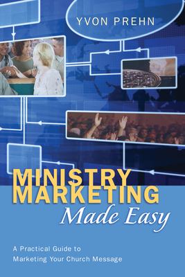 Ministry Marketing Made Easy : A Practical Guide to Marketing Your Church Message