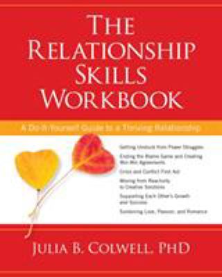The Relationship Skills Workbook : A Do-It-Yourself Guide to a Thriving Relationship