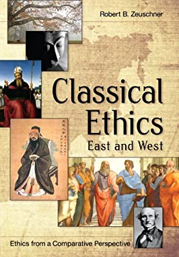 Classical Ethics : Ethics from a Comparative Perspective: East and West