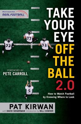 Take Your Eye off the Ball 2. 0 : How to Watch Football by Knowing Where to Look