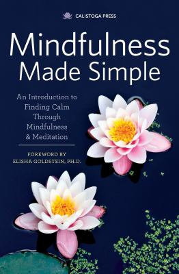 Mindfulness Made Simple : An Introduction to Finding Calm Through Mindfulness and Meditation