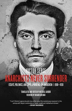 Anarchists Never Surrender : Essays, Polemics, and Correspondence on Anarchism, 1908?1938