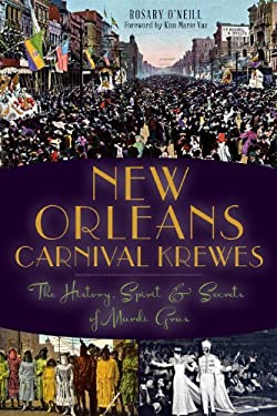 New Orleans Carnival Krewes : The History, Spirit and Secrets of Mardi Gras
