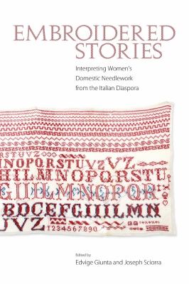 Embroidered Stories : Interpreting Women's Domestic Needlework from the Italian Diaspora