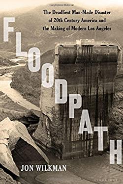 Floodpath : The Deadliest Man-Made Disaster of 20th-Century America and the Making of Modern Los Angeles