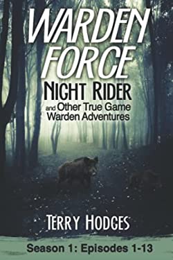 Warden Force : Episodes 1-13: Night Rider and Other True Game Warden Adventures