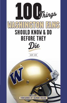 100 Things Washington Fans Should Know and Do Before They Die