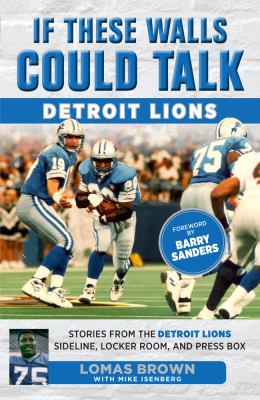If These Walls Could Talk: Detroit Lions : Stories from the Detroit Lions Sideline, Locker Room, and Press Box