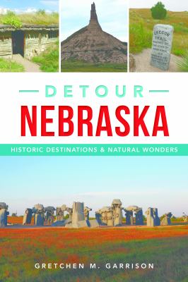 Detour Nebraska : Historic Destinations and Natural Wonders