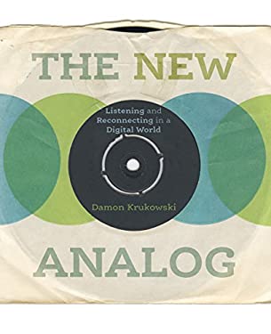 The New Analog : Listening and Reconnecting in a Digital World