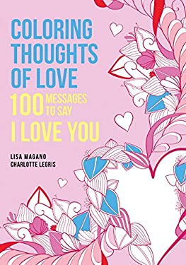 Coloring Thoughts of Love : 100 Messages to Say I Love You