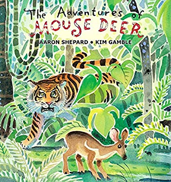 The Adventures of Mouse Deer : Favorite Tales of Southeast Asia