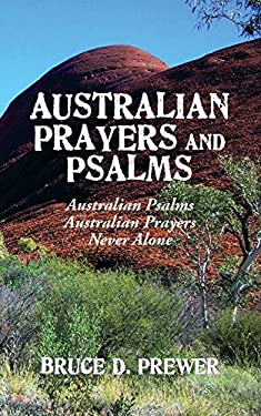 Australian Prayers and Psalms : Australian Psalms, Australian Prayers, and Never Alone