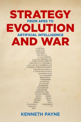 Strategy, Evolution, and War : From Apes to Artificial Intelligence