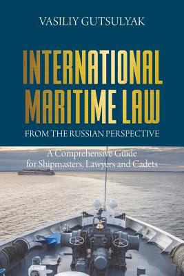 International Maritime Law from the Russian Perspective : A Comprehensive Guide for Shipmasters, Lawyers and Cadets
