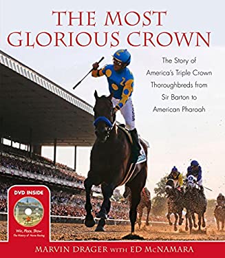 The Most Glorious Crown : The Story of America's Triple Crown Thoroughbreds from Sir Barton to American Pharoah