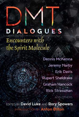 DMT Dialogues : Encounters with the Spirit Molecule