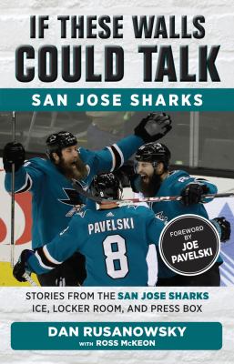 If These Walls Could Talk: San Jose Sharks : Stories from the San Jose Sharks Ice, Locker Room, and Press Box