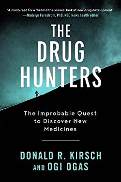 The Drug Hunters : The Improbable Quest to Discover New Medicines