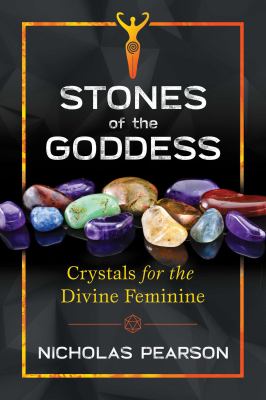 Stones of the Goddess : 104 Crystals for the Divine Feminine