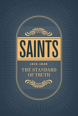Saints : The Story of the Church of Jesus Christ in the Latter Days, Volume 1, the Standard of Truth, 1815¿1846