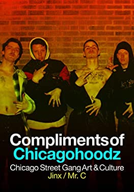 Compliments of Chicagohoodz : Chicago Street Gang Art and Culture