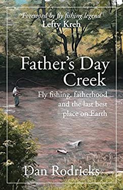 Father's Day Creek : Fly Fishing, Fatherhood and the Last Best Place on Earth