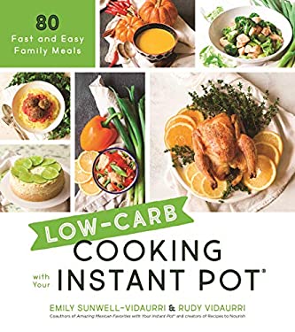 Low-Carb Cooking with Your Instant Pot : 80 Fast and Easy Family Meals