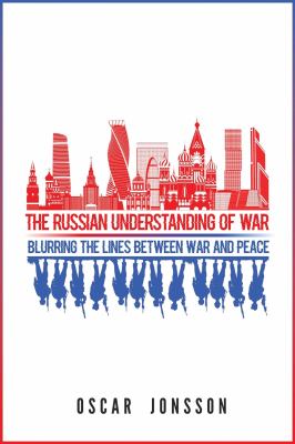 The Russian Understanding of War : Blurring the Lines Between War and Peace