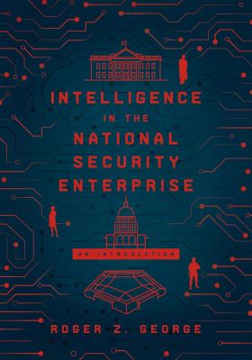 Intelligence in the National Security Enterprise : An Introduction
