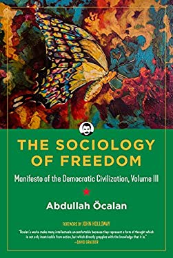 Sociology of Freedom : Manifesto of the Democratic Civilization, Volume III