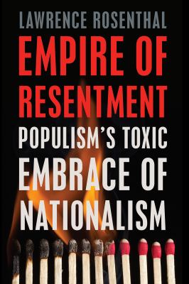 Empire of Resentment : Populism's Toxic Embrace of Nationalism