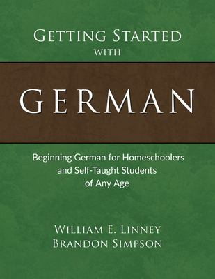 Getting Started with German : Beginning German for Homeschoolers and Self-Taught Students of Any Age