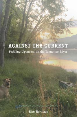 Against the Current : Paddling Upstream on the Tennessee River