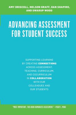 Advancing Assessment for Student Success : Supporting Learning by Connecting Assessment with Teaching, Curriculum, and Cocurriculum and Cultivating Co