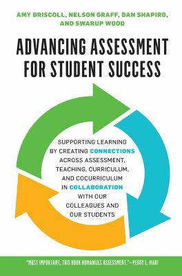 Advancing Assessment for Student Success : Supporting Learning by Connecting Assessment with Teaching, Curriculum, and Cocurriculum and Cultivating Co